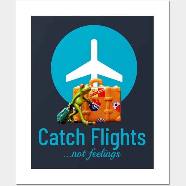 Catch flights, not feelings Wall Art by ArtisticFloetry